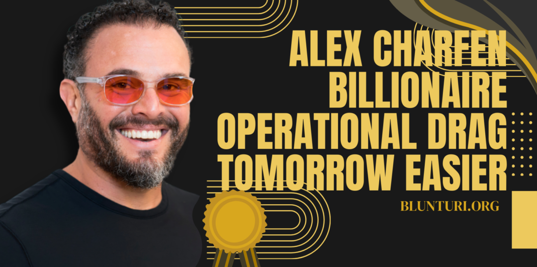 Alex Charfen Billionaire Operational Drag Tomorrow Easier